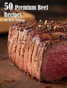 Kelly Johnson - 50 Premium Beef Recipes