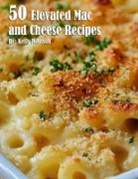 Kelly Johnson - 50 Elevated Mac and Cheese Recipes