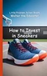 Walter the Educator - How to Invest in Sneakers