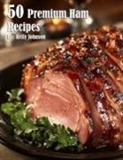Kelly Johnson - 50 Premium Ham Recipes