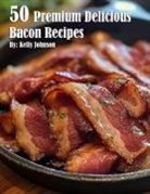 Kelly Johnson - 50 Premium Delicious Bacon Recipes
