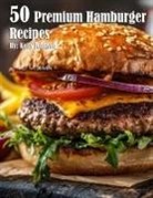 Kelly Johnson - 50 Premium Hamburger Recipes