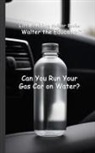 Walter the Educator - Can You Run Your Gas Car on Water?