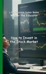 Walter the Educator - How to Invest in the Stock Market