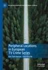 Valentina Re, Kim Toft Hansen - Peripheral Locations in European TV Crime Series