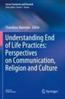 Chandana Banerjee - Understanding End of Life Practices: Perspectives on Communication, Religion and Culture