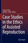 Isabelle C. Band, C Band, Louise P. King, Louise P King - Case Studies in the Ethics of Assisted Reproduction