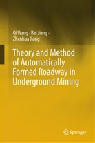 Bei Jiang, Zhenhua Jiang, Qi Wang - Theory and Method of Automatically Formed Roadway in Underground Mining