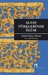 Jean Paul Roux - Altay Türklerinde Ölüm
