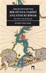 Zeynep Kaya Ünal - Abbasi Döneminde Bir Dünya Tarihi Anlatisi Kurmak - Mesudi ve Tarih Metodu