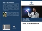 Priyali Chauhan, Anjali Miglani, Anil K. Tomer - Laser in der Endodontie