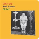 Ruth Asawa, Asawa Ruth, Doro Globus, Globus Doro - What Did Ruth Asawa Make?