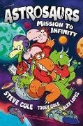 Steve Cole, Tobey Cole, Alex Lopez, Lopez Alex - Astrosaurs: Mission to Infinity