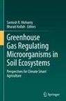 Bharati Kollah, Santosh R. Mohanty - Greenhouse Gas Regulating Microorganisms in Soil Ecosystems