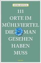 Georg Renöckl - 111 Orte im Mühlviertel, die man gesehen haben muss
