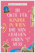 Bernadette Németh - 111 Orte für Kinder in Wien, die man gesehen haben muss