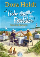 Dora Heldt - Liebe oder Eierlikör - Fast eine Romanze