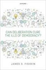James S. Fishkin, James S. (Janet M. Peck Professor of Inte Fishkin, Fishkin James S. - Can Deliberation Cure the Ills of Democracy?