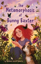 Barbara Carroll Roberts - The Metamorphosis of Bunny Baxter