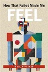 Ericka Johnson, Johnson Ericka, Johnson Ericka - How That Robot Made Me Feel
