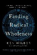 Ken Wilber - Finding Radical Wholeness The Integral Path to Unity, Growth, and Delight