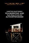 Birte Julia Gippert, Kseniya Oksamytna, Oisín Tansey, Sarah von Billerbeck, Sarah (Professor of International Von Billerbeck - United Nations Peacekeeping and the Politics of Authoritarianism