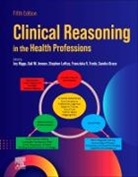 Franziska V. Trede, Grace Sandra, Higgs Joy, Jensen Gail M., Loftus Stephen - Clinical Reasoning in the Health Professions