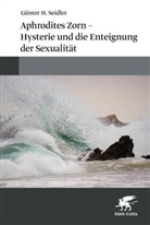 Günter H Seidler, Günter H (Prof.) Seidler, Günter H (Professor) Seidler, Günter H. Seidler - Aphrodites Zorn - Hysterie und die Enteignung der Sexualität