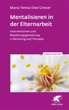 Maria Teresa Diez Grieser - Mentalisieren in der Elternarbeit (Leben Lernen, Bd. 352)
