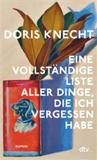 Doris Knecht - Eine vollständige Liste aller Dinge, die ich vergessen habe