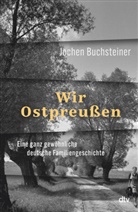 Jochen Buchsteiner - Wir Ostpreußen