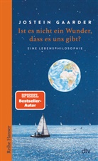 Jostein Gaarder - Ist es nicht ein Wunder, dass es uns gibt?