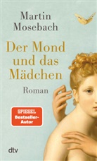 Martin Mosebach - Der Mond und das Mädchen