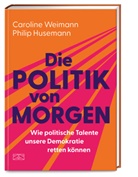 Philip Husemann, Caroline Weimann - Die Politik von morgen