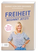 Ulrike von der Groeben - Freiheit beginnt jetzt!