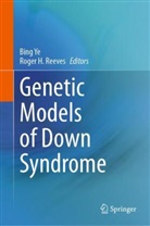 Reeves, Roger Reeves, Bing Ye - Genetic Models of Down Syndrome