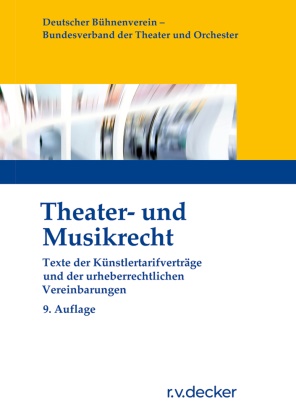 Deutscher Bühnenverein e V,  Deutscher Bühnenverein e.V. - Theater- und Musikrecht - Texte der Künstlertarifverträge und der urheberrechtlichen Vereinbarungen