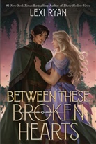 Lexi Ryan - Between These Broken Hearts