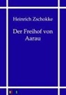 Heinrich Zschokke - Der Freihof von Aarau