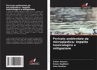 Sahar Hassan, Aida Shobier, Eman Zaghloul - Pericolo ambientale da microplastica: Impatto tossicologico e mitigazione