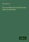 Richard Brown - The Coal Fields and Coal Trade of the Island of Cape Breton