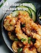 Kelly Johnson - 50 Tempura Lover's Cookbook Recipes