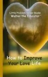 Walter the Educator - How to Improve Your Love Life