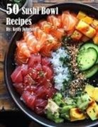 Kelly Johnson - 50 Sushi Bowl Recipes