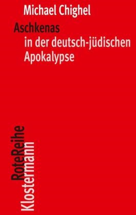 Michael Chighel - Aschkenas in der deutsch-jüdischen Apokalypse