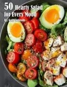 Kelly Johnson - 50 Hearty Salads for Every Mood Recipes