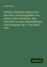 Georg Weber - Friedrich Christoph Schlosser der Historiker; Erinnerungsblätter aus seinem Leben und Wirken. Eine Festschrift zu seiner hundertjährigen Geburtstagsfeier am 17. November 1876