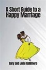 Gary Gallimore, Julie Gallimore - A Short Guide to a Happy Marriage