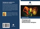 Augustine Deke - Theologie der traditionellen afrikanischen Religion