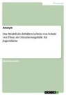 Anonymous - Das Modell des Erfüllten Lebens von Schulz von Thun als Orientierungshilfe für Jugendliche